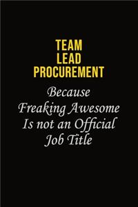 Team Lead Procurement Because Freaking Awesome Is Not An Official Job Title: Career journal, notebook and writing journal for encouraging men, women and kids. A framework for building your career.