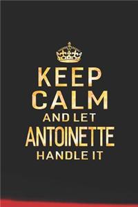 Keep Calm and Let Antoinette Handle It