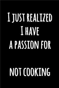 I Just Realized I Have a Passion For Not Cooking