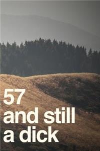 57 And Still A Dick