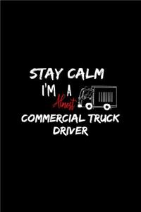 Stay Calm I'm Almost A Commercial Truck Driver