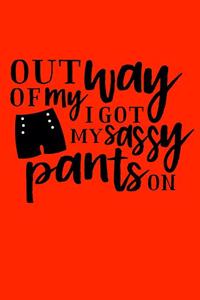 Out of my way I got my sassy pants on
