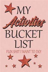 My Activities Bucket List Fun Shit I Want To Do