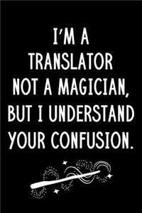 I'm A Translator Not A Magician But I Understand Your Confusion