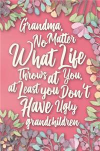 Grandma, No Matter What Life Throws at You, At Least You Don't Have Ugly Grandchildren