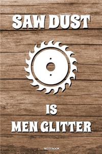 Saw Dust is Men Glitter