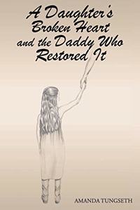 Daughter's Broken Heart and the Daddy Who Restored It