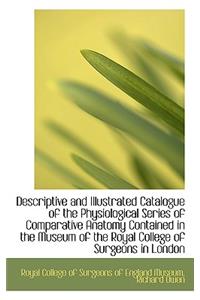 Descriptive and Illustrated Catalogue of the Physiological Series of Comparative Anatomy Contained I