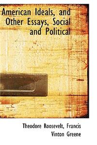 American Ideals, and Other Essays, Social and Political