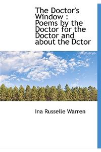 The Doctor's Window: Poems by the Doctor for the Doctor and about the Dctor