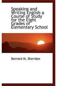 Speaking and Writing English a Course of Study for the Eight Grades of Elementary School