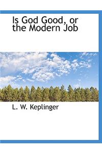 Is God Good, or the Modern Job
