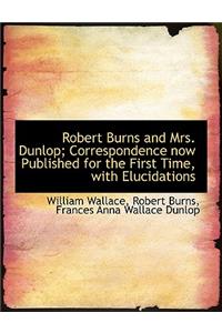 Robert Burns and Mrs. Dunlop; Correspondence Now Published for the First Time, with Elucidations