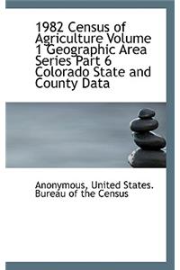 1982 Census of Agriculture Volume 1 Geographic Area Series Part 6 Colorado State and County Data