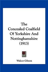 The Concealed Coalfield Of Yorkshire And Nottinghamshire (1913)