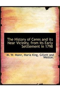The History of Ceres and Its Near Vicinity, from Its Early Settlement in 1798