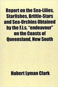 Report on the Sea-Lilies, Starfishes, Brittle-Stars and Sea-Urchins Obtained by the F.I.S. Endeavour on the Coasts of Queensland, New South