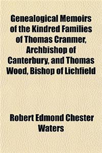 Genealogical Memoirs of the Kindred Families of Thomas Cranmer, Archbishop of Canterbury, and Thomas Wood, Bishop of Lichfield
