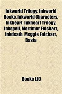 Inkworld Trilogy: Inkworld Books, Inkworld Characters, Inkheart, Inkheart Trilogy, Inkspell, Mortimer Folchart, Inkdeath, Meggie Folchar