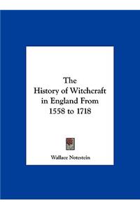 The History of Witchcraft in England From 1558 to 1718