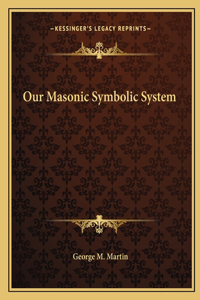Our Masonic Symbolic System
