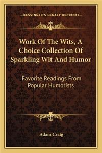 Work of the Wits, a Choice Collection of Sparkling Wit and Humor