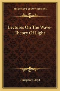 Lectures on the Wave-Theory of Light