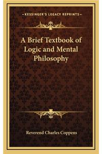 Brief Textbook of Logic and Mental Philosophy