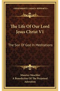 The Life of Our Lord Jesus Christ V1