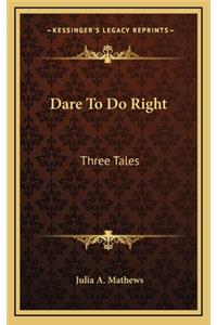 Dare to Do Right