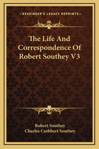 The Life and Correspondence of Robert Southey V3