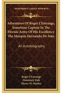Adventures of Roger L'Estrange, Sometime Captain in the Florida Army of His Excellency the Marquis Hernando de Soto