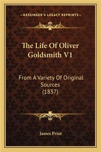 The Life of Oliver Goldsmith V1 the Life of Oliver Goldsmith V1