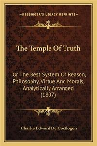 Temple of Truth: Or the Best System of Reason, Philosophy, Virtue and Morals, Analytically Arranged (1807)