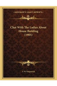 Chat With The Ladies About House Building (1905)