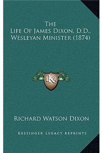 The Life of James Dixon, D.D., Wesleyan Minister (1874)