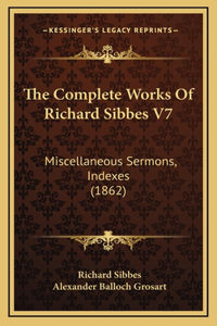 The Complete Works of Richard Sibbes V7
