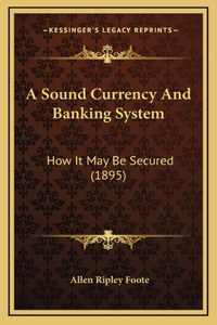 A Sound Currency and Banking System