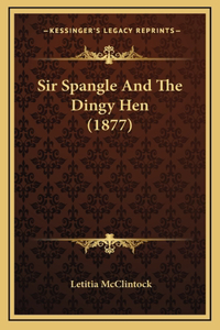 Sir Spangle and the Dingy Hen (1877)