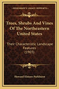 Trees, Shrubs and Vines of the Northeastern United States