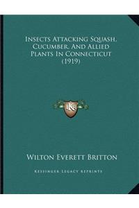 Insects Attacking Squash, Cucumber, And Allied Plants In Connecticut (1919)