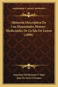 Memoria Descriptiva De Los Manantiales Minero-Medicinales De La Isla De Luzon (1890)