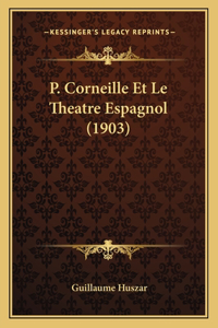 P. Corneille Et Le Theatre Espagnol (1903)