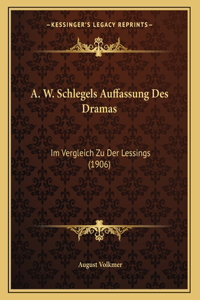 A. W. Schlegels Auffassung Des Dramas