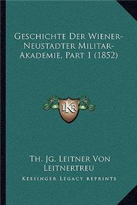 Geschichte Der Wiener-Neustadter Militar-Akademie, Part 1 (1852)