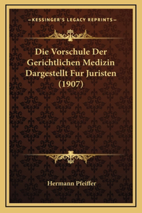 Die Vorschule Der Gerichtlichen Medizin Dargestellt Fur Juristen (1907)