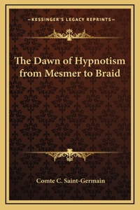 The Dawn of Hypnotism from Mesmer to Braid