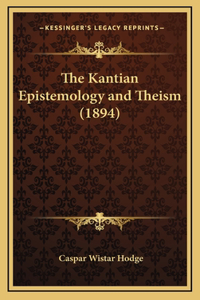 The Kantian Epistemology and Theism (1894)