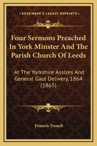 Four Sermons Preached In York Minster And The Parish Church Of Leeds