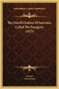 The Fourth Oration Of Isocrates, Called The Panegyric (1875)